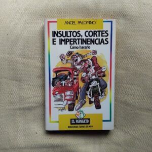 Insultos, cortes e impertinencias. Cómo hacerlo, de Ángel Palomino