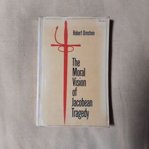The Moral Vision of Jacobean Tragedy, by Robert Ornstein