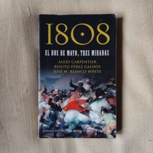 1808, el Dos de Mayo. Tres miradas, de Alejo Carpentier, Benito Pérez Galdós y José Mª Blanco White