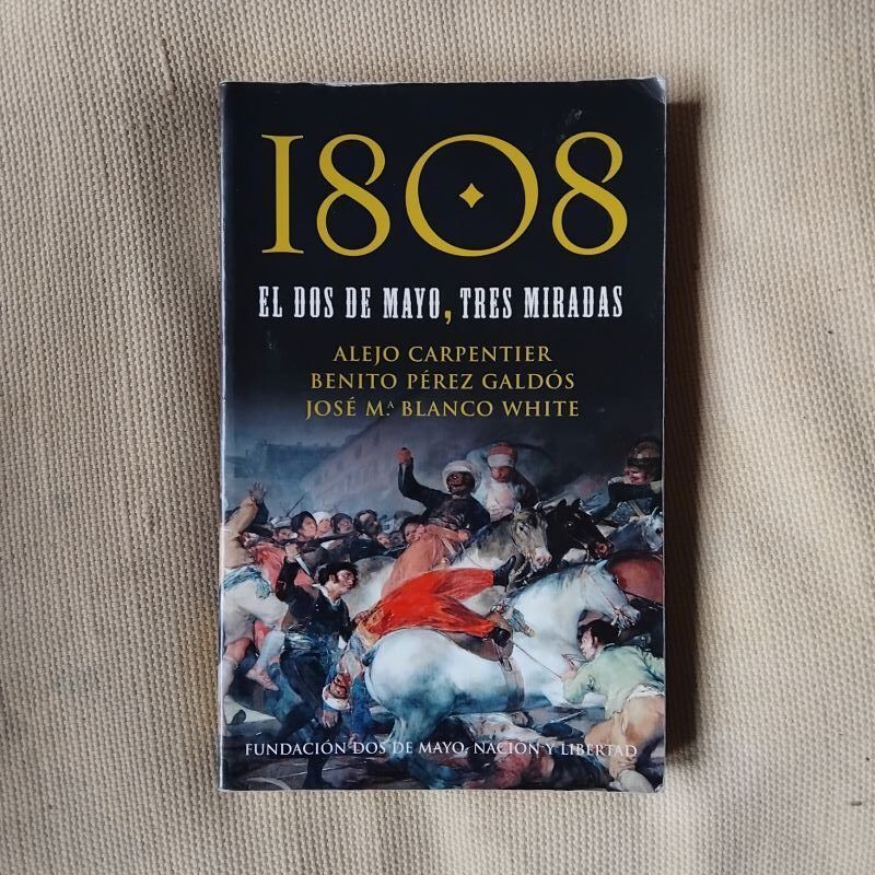 1808, el Dos de Mayo. Tres miradas, de Alejo Carpentier, Benito Pérez Galdós y José Mª Blanco White