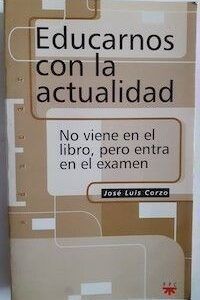 Educarnos con la actualidad: No viene en el libro, pero entra en el examen, de José Luis Corzo