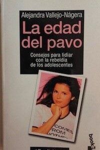 La edad del pavo. Consejos para lidiar con la rebeldía de los adolescentes, de Alejandra Vallejo-Nágera