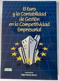 El euro y la contabilidad de gestión en la competitividad empresarial. Coordinador: Felipe Blanco Ibarra