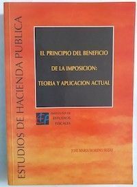 El principio del beneficio de la imposición: teoría y aplicación actual, de José María Moreno Seijas