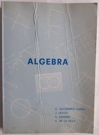 Álgebra parte I, de C. Gutiérrez-Cañas, J. Leach, A. Sarabia y A. de la Villa