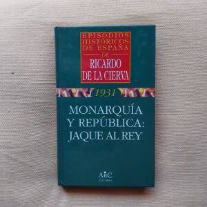1931. Monarquía y república: jaque al Rey, de Ricardo de la Cierva