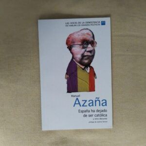 España ha dejado de ser católica y otro discurso, de Manuel Azaña
