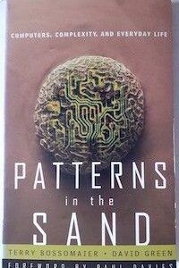 Patterns in the Sand: Computers, Complexity and Everyday Life. Terry Bossomaier y David Green