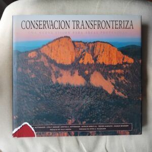 Conservación transfronteriza. Una nueva visión para áreas protegidas, de Russell A. Mittermeier, Cyril F. Kormos, Cristina G. Mittermeier, Patricio Robles Gil, Trevor Sandwith y Charles Besançon