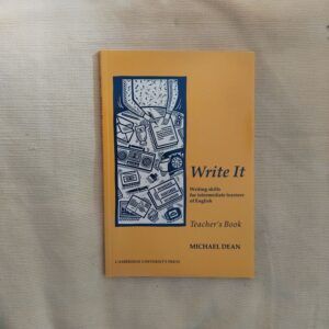 Write It. Writing Skills for Intermediate Learners of English. Teacher's Book, by Michael Dean