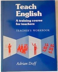 Teach English. A Training Course for Teachers, by Adrian Doff