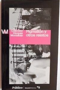 Pigmalión y otros relatos, de Manuel Vázquez Montalbán