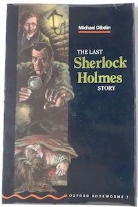 The Last Sherlock Holmes Story, by Michael Dibdin. Retold by Rosalie Kerr