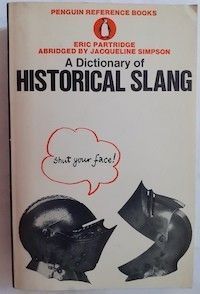 A Dictionary of Historical Slang, by Eric Partridge. Abridged by Jacqueline Simpson