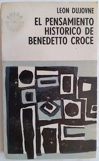 El pensamiento histórico de Benedetto Croce, de Leon Dujovne