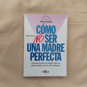 Cómo no ser una madre perfecta, de Libby Purves