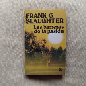 Las barreras de la pasión, de Frank G. Slaughter