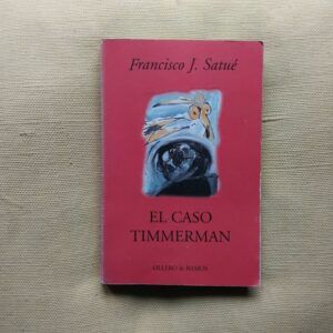 El caso Timmerman (El instinto de biógrafo), de Francisco J. Satué