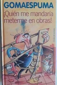 ¡Quién me mandaría meterme en obras! / Familia no hay más que una y el perro lo encontramos en la calle, de Gomaespuma
