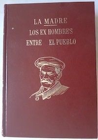 La madre / Los ex hombres / Entre el pueblo, de Maximo Gorki