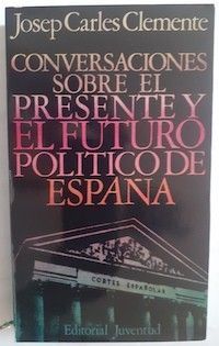 Conversaciones sobre el presente y el futuro político de España, de Josep Carles Clemente