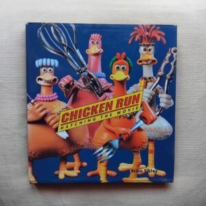 Chicken Run. Hatching the Movie, by Brian Sibley