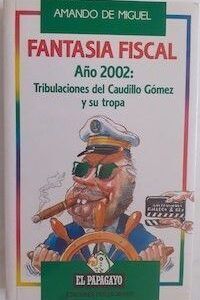 Fantasía fiscal. Año 2002: Tribulaciones del Caudillo Gómez y su tropa, de Amando de Miguel