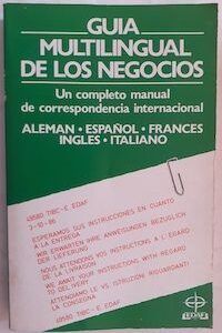 Guía multilingual de los negocios. Un completo manual de correspondencia internacional (alemán, español, francés, inglés, italiano)