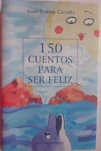150 cuentos para ser feliz, de Juan Guerra Cáceres