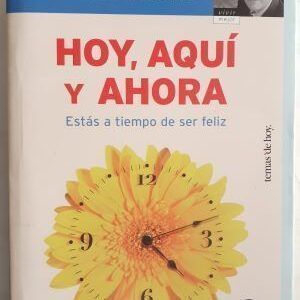 Hoy, aquí y ahora. Estás a tiempo de ser feliz, de Bernabé Tierno