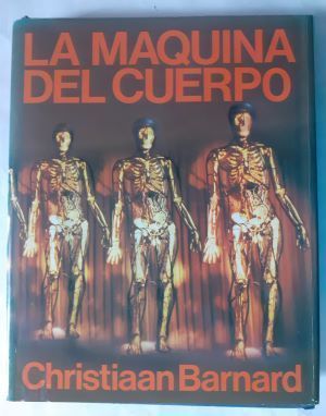 La máquina del cuerpo. Bajo la dirección del profesor Christiaan Barnard