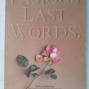 Famous Last Words. An Illustrated Dictionary of Quotations. Compiled by Jonathon Green