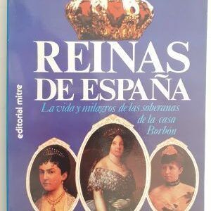 Reinas de España. La vida y milagros de las soberanas de la casa Borbón, de José Antonio Vidal Sales