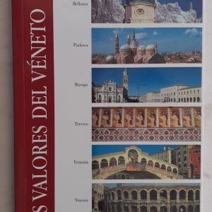 Los valores del Véneto. Ciudades del arte. Maravillas para descubrir y visitar