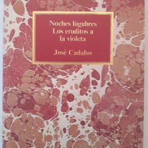 Noches lúgubres / Los eruditos a la violeta, de José Cadalso
