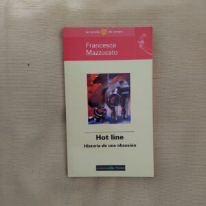 Hot Line. Historia de una obsesión, de Francesca Mazzucato