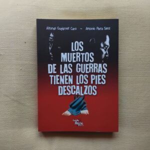 Los muertos de las guerras tienen los pies descalzos, de Alfonso Gutiérrez Caro y Antonio Parra Sanz