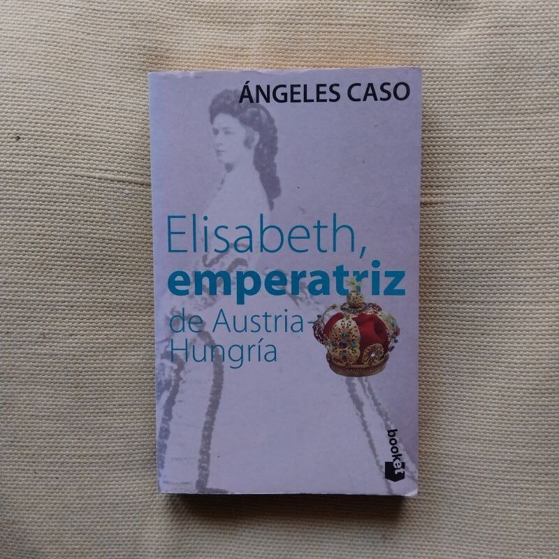 Elisabeth, emperatriz de Austria-Hungría o El hada maldita (versión revisada), de Ángeles Caso