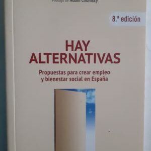 Hay alternativas. Propuestas para crear empleo y bienestar social en España, de Vicenç Navarro, Juan Torres López y Alberto Garzón Espinosa