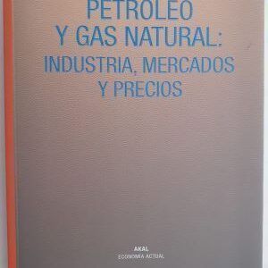 Petróleo y gas natural: industria, mercados y precios, de Enrique Parra Iglesias