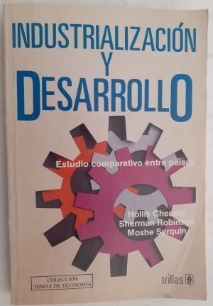 Industrialización y desarrollo, de Hollis Chenery, Sherman Robinson y Moshe Syrquin
