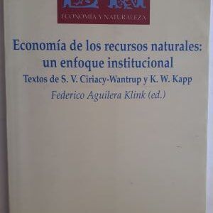 Economía de los recursos naturales: un enfoque institucional. Textos de S.V. Ciriacy-Wantrup y K.W. Kapp. Federico Aguilera Klink (editor)