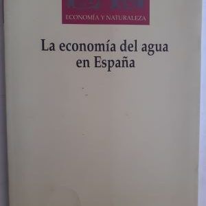 La economía del agua en España. Edición de José Manuel Naredo