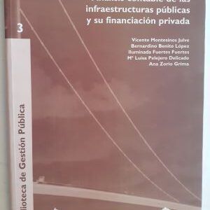 Análisis contable de las infraestructuras públicas y su financiación privada, de Vicente Montesinos Julve, Bernardino Benito López, Iluminada Fuertes Fuertes, Mª Luisa Pelejero Delicado y Ana Zorio Grima