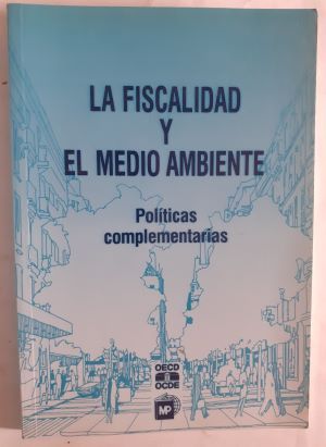 La fiscalidad y el medio ambiente. Políticas complementarias. Versión española de Françoise Pichot y José Ramón Rapado