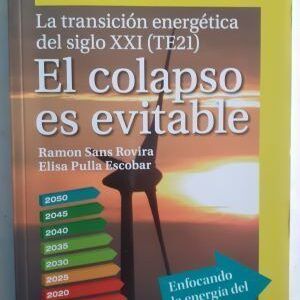 El colapso es evitable: La transición energética del siglo XXI  (TE21), de Ramón Sans Rovira y Elisa Pulla Escobar