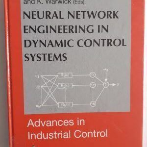 Neural Network Engineering in Dynamic Control Systems, by K.J. Hunt, G.R. Irwin and K. Warwick (editors)