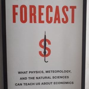 Forecast. What Physics, Meteorology and the Natural Sciences Can Teach Us About Economics de Mark Buchanan