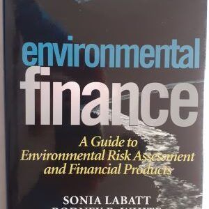 Environmental Finance. A Guide to Environmental Risk Assessment and Financial Products, by Sonia Labatt and Rodney R. White