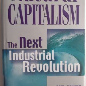 Natural Capitalism: The Next Industrial Revolution, by Paul Hawken, Amory B. Lovins and L. Hunter Lovins